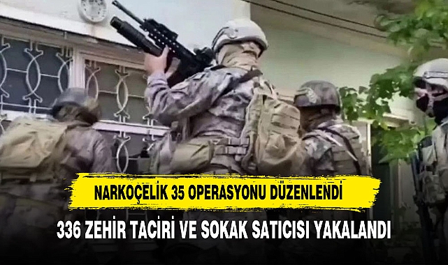 49 ilde 'Narkoçelik-35' operasyonu