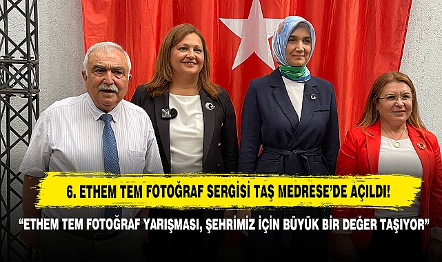 6. Ethem Tem Fotoğraf Sergisi Taş Medrese’de Açıldı!