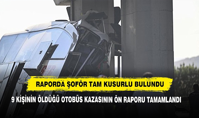 9 Kişinin Öldüğü Otobüs Kazasının Ön Raporu Tamamlandı