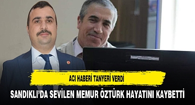 Acı Haberi Tanyeri Verdi Sandıklı'da Sevilen Memur Öztürk Hayatını Kaybetti