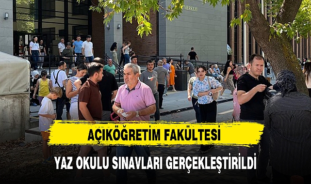 AÇIKÖĞRETİM FAKÜLTESİ YAZ OKULU SINAVLARI GERÇEKLEŞTİRİLDİ