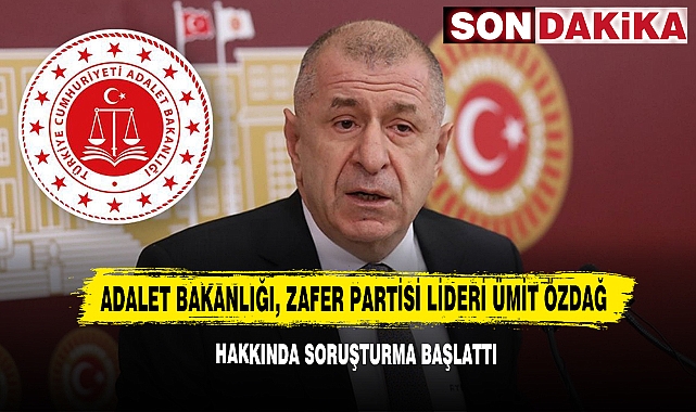 Adalet Bakanlığı, Zafer Partisi Lideri Ümit Özdağ Hakkında Soruşturma Başlattı