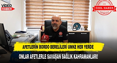 AFETLERİN BORDO BERELİLERİ UMKE HER YERDE