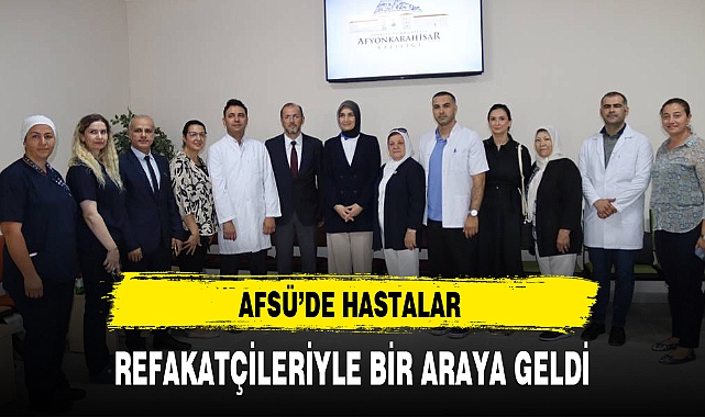 AFSÜ'DE HASTALAR REFAKATÇİLERİYLE BİR ARAYA GELDİ