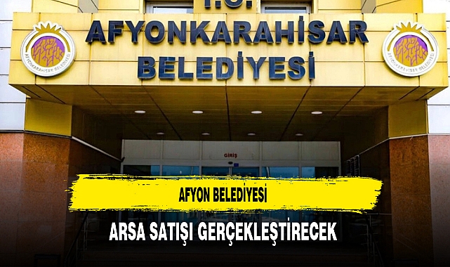 Afyon Belediyesi Arsa Satışı Gerçekleştirecek