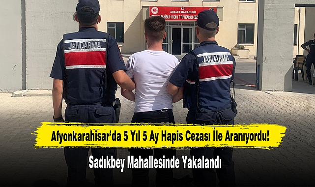 Afyon’da 5 Yıl 5 Ay Hapis Cezası İle Aranıyordu Sadıkbey Mahallesinde Yakalandı