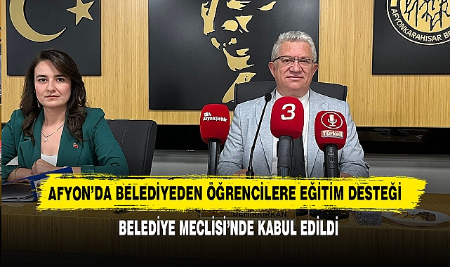 Afyon’da Belediyeden Öğrencilere Eğitim Desteği Belediye Meclisi’nde Kabul Edildi