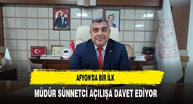 Afyon’da Bir İlk Müdür Sünnetci Açılışa Davet Ediyor