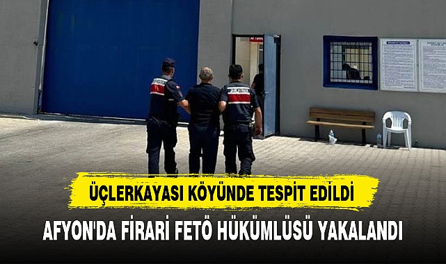 AFYON'DA FİRARİ FETÖ HÜKÜMLÜSÜ YAKALANDI