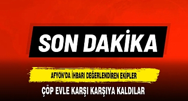 Afyon’da İhbarı Değerlendiren Ekipler Çöp Evle Karşı Karşıya Kaldılar
