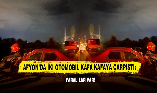 Afyon’da İki Otomobil Kafa Kafaya Çarpıştı: Yaralılar Var!