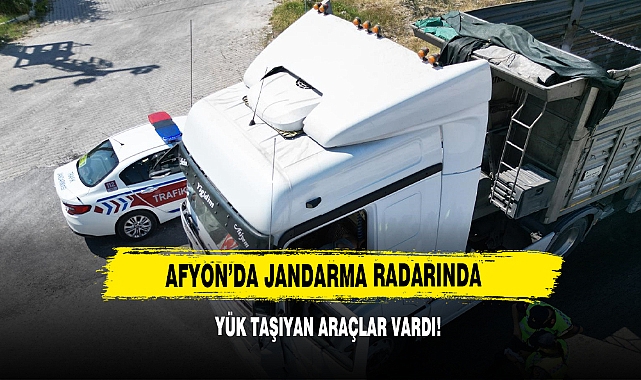 Afyon’da Jandarma Radarında Yük Taşıyan Araçlar Vardı!