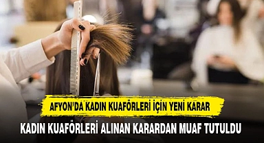 AFYON'DA KADIN KUAFÖRLERİ İÇİN YENİ KARAR