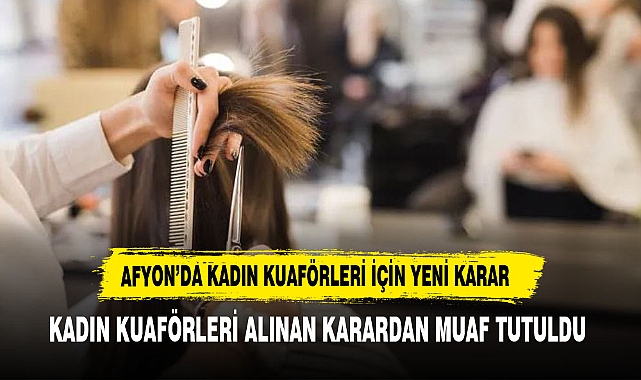 AFYON'DA KADIN KUAFÖRLERİ İÇİN YENİ KARAR