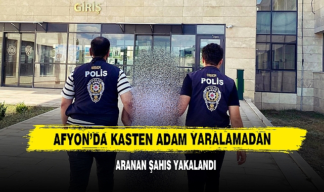 Afyon’da Kasten Adam Yaralamadan Aranan Şahıs Yakalandı