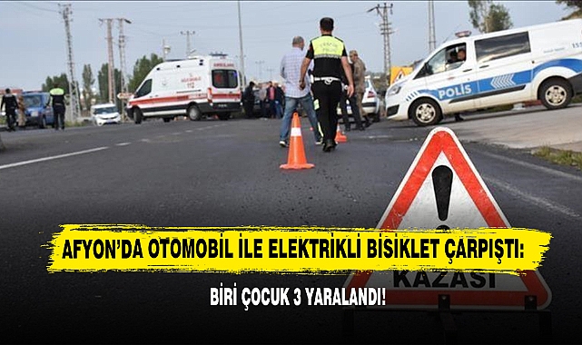 Afyon’da Otomobil İle Elektrikli Bisiklet Çarpıştı: Biri Çocuk 3 Yaralandı!