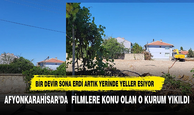 AFYON'DA TARİHE TANIKLIK EDEN O KURUM YIKILDI