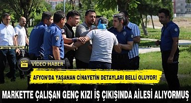 AFYON'DA YAŞANAN CİNAYETİN DETAYLARI BELLİ OLUYOR!