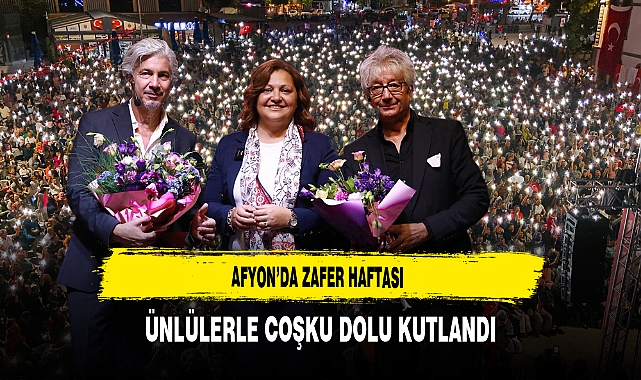 Afyon'da  Zafer Haftası Ünlülerle Coşku Dolu Kutlandı