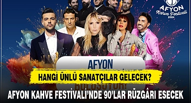 AFYON KAHVE FESTİVALİ'NDE 90'LAR RÜZGÂRI ESECEK