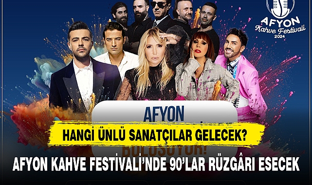 AFYON KAHVE FESTİVALİ'NDE 90'LAR RÜZGÂRI ESECEK