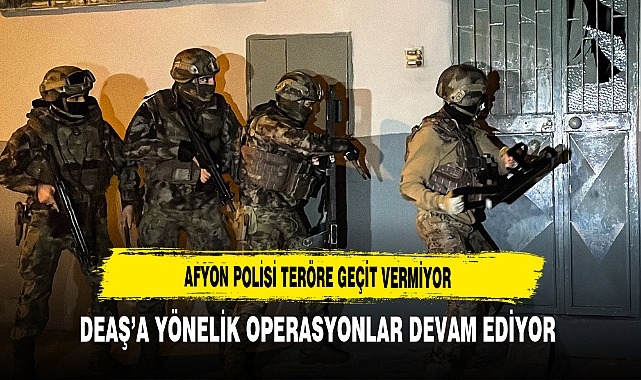 Afyon Polisi Teröre Geçit Vermiyor DEAŞ'a Yönelik Operasyonlar Devam Ediyor