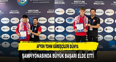 Afyon TOHM Güreşçileri Dünya Şampiyonasında büyük başarı elde etti