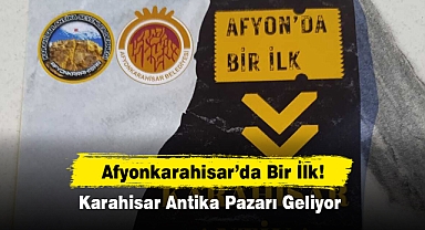 Afyonkarahisar'da Bir İlk: Karahisar Antika Pazarı Geliyor