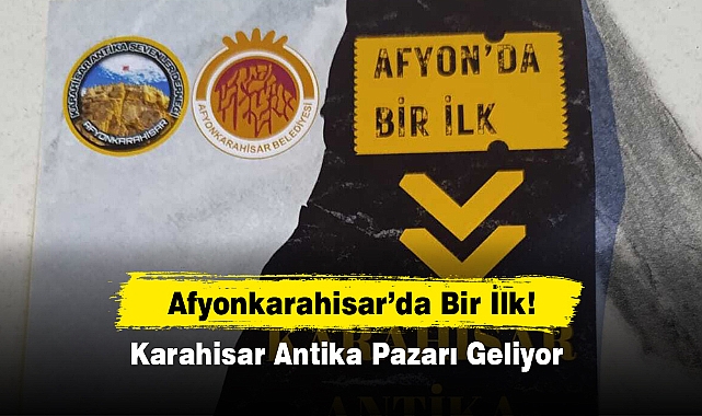 Afyonkarahisar'da Bir İlk: Karahisar Antika Pazarı Geliyor