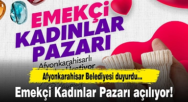 Afyonkarahisar Belediyesi duyurdu...Emekçi Kadınlar Pazarı açılıyor!