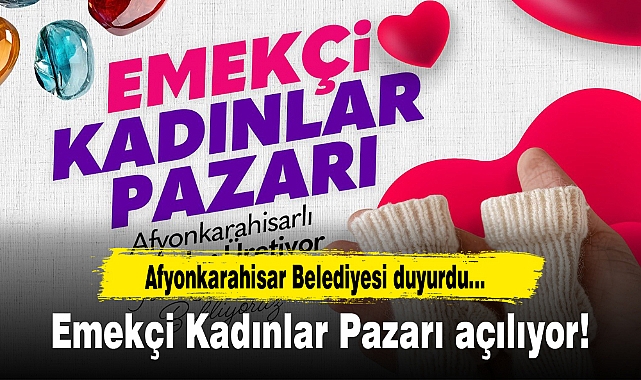 Afyonkarahisar Belediyesi duyurdu...Emekçi Kadınlar Pazarı açılıyor!