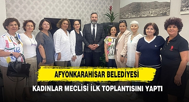 Afyonkarahisar Belediyesi Kadınlar Meclisi İlk Toplantısını Yaptı