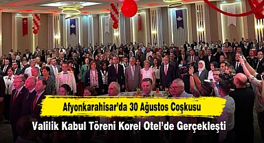 Afyonkarahisar’da 30 Ağustos Coşkusu: Valilik Kabul Töreni Korel Otel’de Gerçekleşti
