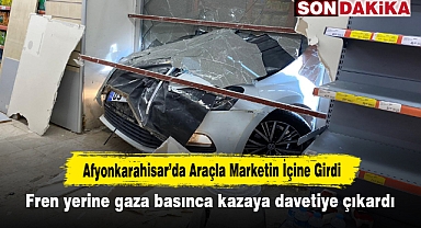 Afyonkarahisar'da araçla marketin içine girdi! Fren yerine gaza basınca kazaya davetiye çıkardı