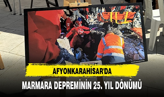 AFYONKARAHİSAR'DA MARMARA DEPREMİNİN 25. YIL DÖNÜMÜ