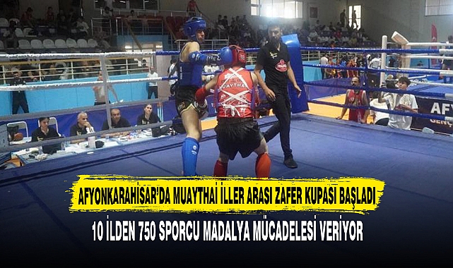 AFYONKARAHİSAR’DA MUAYTHAİ İLLER ARASI ZAFER KUPASI BAŞLADI