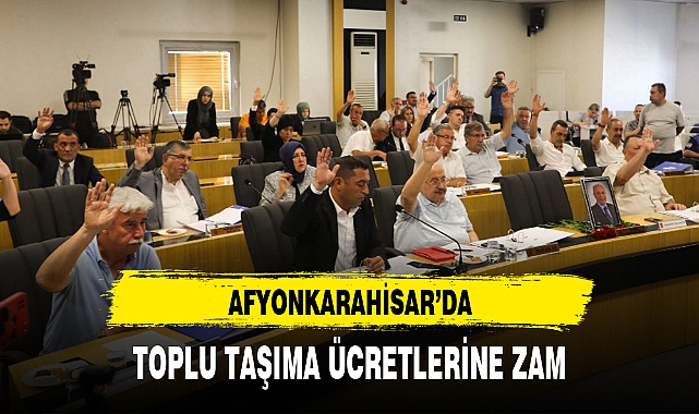 AFYONKARAHİSAR'DA TOPLU TAŞIMA ÜCRETLERİNE ZAM