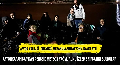 AFYONKARAHİSAR’DAN PERSEİD METEOR YAĞMURUNU İZLEME FIRSATI