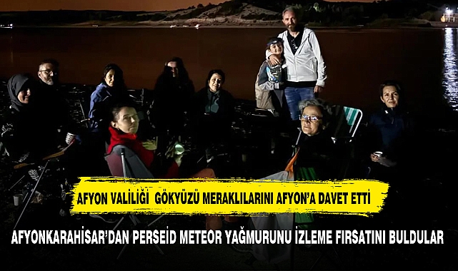 AFYONKARAHİSAR’DAN PERSEİD METEOR YAĞMURUNU İZLEME FIRSATI