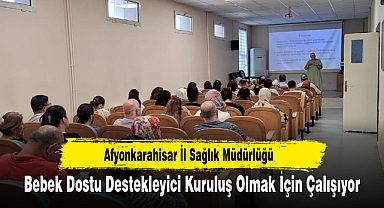 Afyonkarahisar İl Sağlık Müdürlüğü Bebek Dostu Destekleyici Kuruluş Olmak İçin Çalışıyor