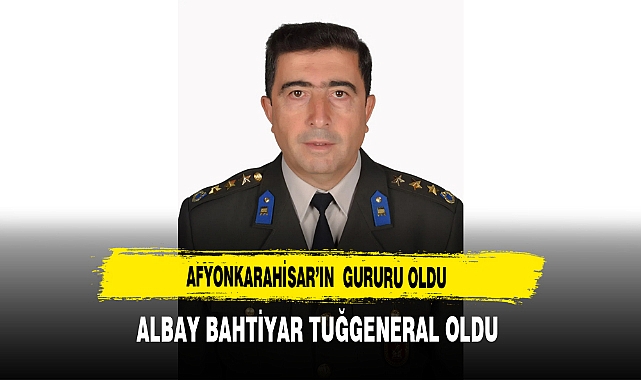 Afyonkarahisar’ın  Gururu Oldu Albay Bahtiyar Tuğgeneral Oldu