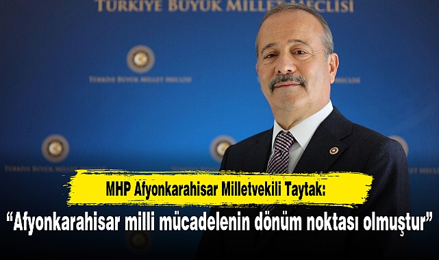 “Afyonkarahisar milli mücadelenin dönüm noktası olmuştur”