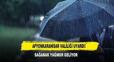 Afyonkarahisar Valiliği Uyardı: Sağanak Yağmur Geliyor