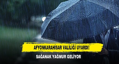 Afyonkarahisar Valiliği Uyardı: Sağanak Yağmur Geliyor