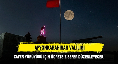 Afyonkarahisar Valiliği Zafer Yürüyüşü İçin Ücretsiz Sefer Düzenleyecek!