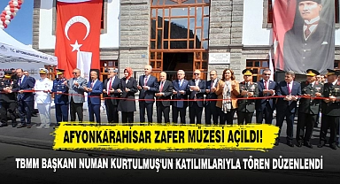 Afyonkarahisar Zafer Müzesi TBMM Başkanı Numan Kurtulmuş'un Katılımıyla Açıldı!