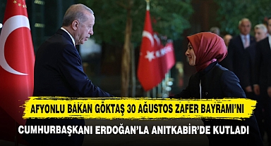 Afyonlu Bakan Göktaş 30 Ağustos Zafer Bayramı’nı Cumhurbaşkanı Erdoğan’la Anıtkabir’de Kutladı