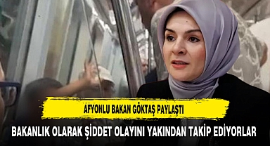 Afyonlu Bakan Göktaş Paylaştı Bakanlık Olarak Şiddet Olayını Yakından Takip Ediyorlar