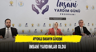 Afyonlu Bakan'ın Gündemi İnsani Yardımlar Oldu