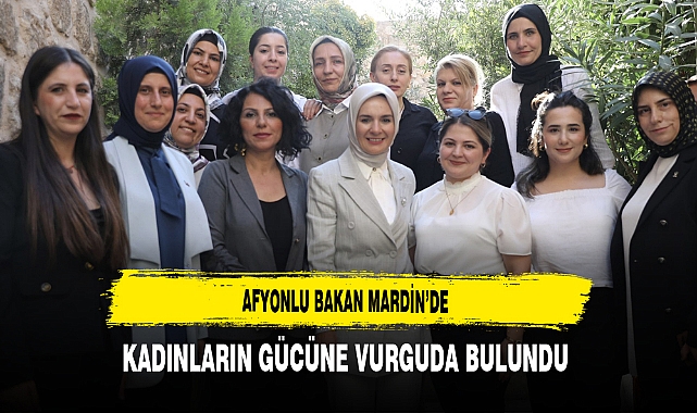 Afyonlu Bakan Mardin’de Kadınların Gücüne Vurguda Bulundu